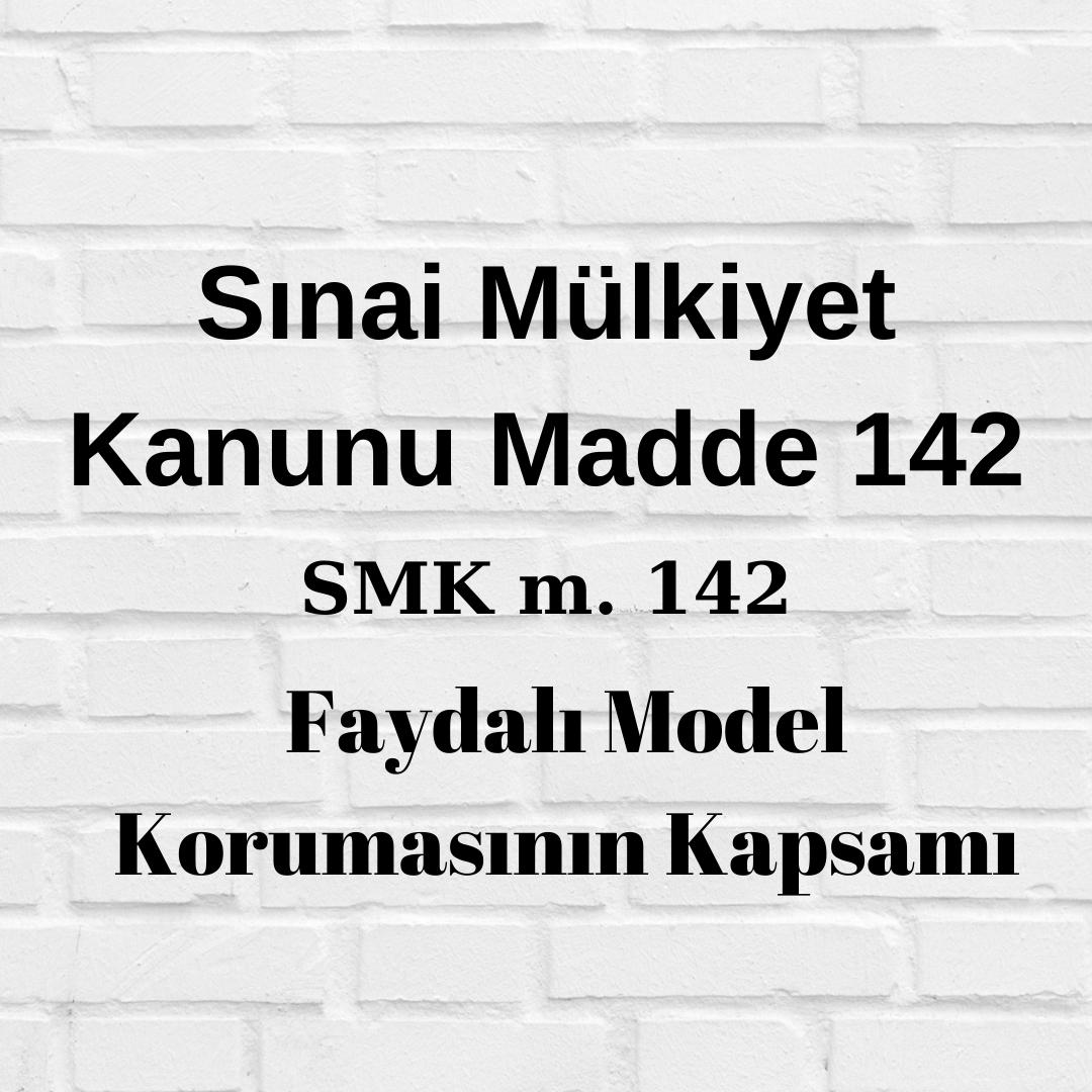 SMK 142 Sınai Mülkiyet Kanunu 142 Faydalı Model