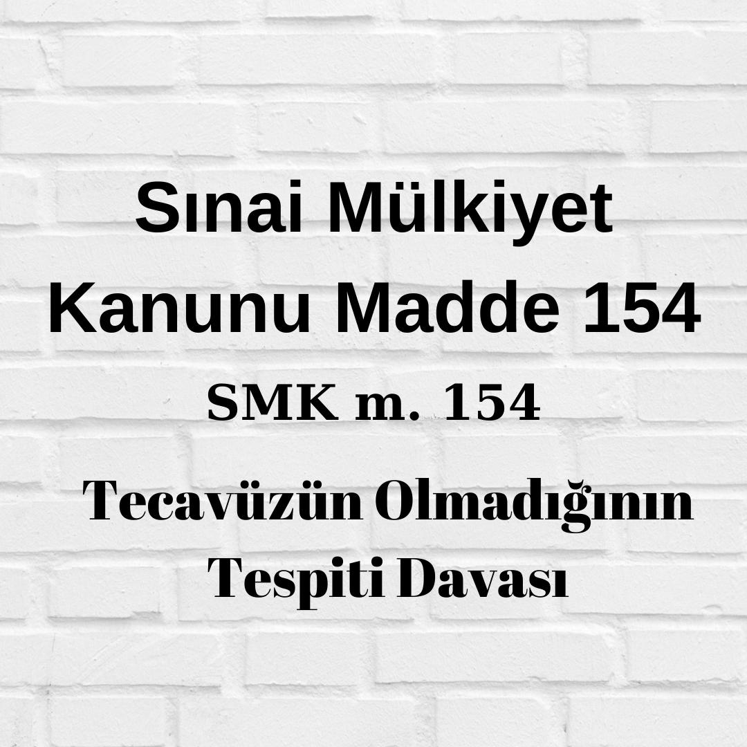 SMK 154 Sınai Mülkiyet Kanunu 154 patent tecavüzünün olmadığının tespiti