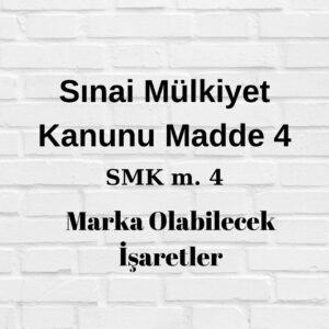 SMK 4 Sınai Mülkiyet Kanunu 4 marka olabilecek işaretler marka