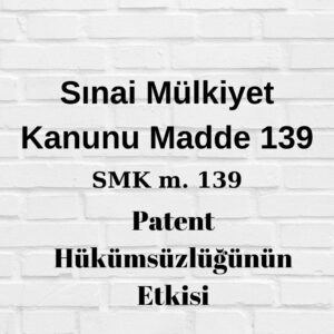SMK 139 Sınai Mülkiyet Kanunu 139 6769 Sınai Mülkiyet Kanunu 139