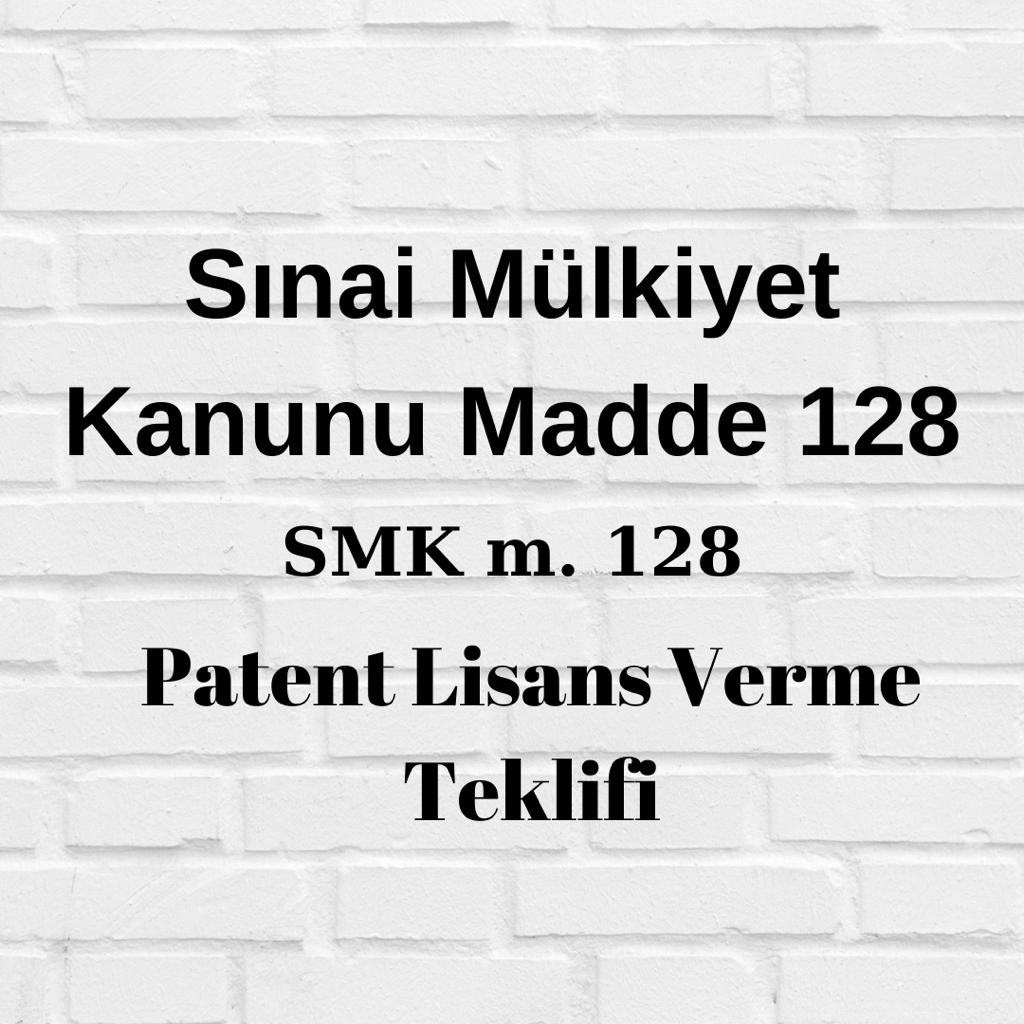 Sınai Mülkiyet Kanununun 128. Maddesi SMK 128 6769 SMK 128 patent lisans