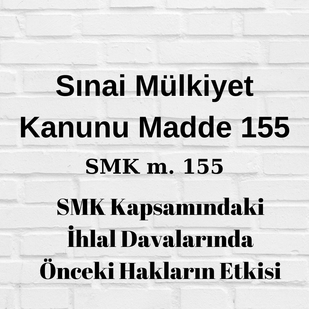 SMK 155 Sınai Mülkiyet Kanunu 155 önceki hakların etkisi SMK 155 önceki haklar SMK 155 önceki patent SMK 155 önceki marka