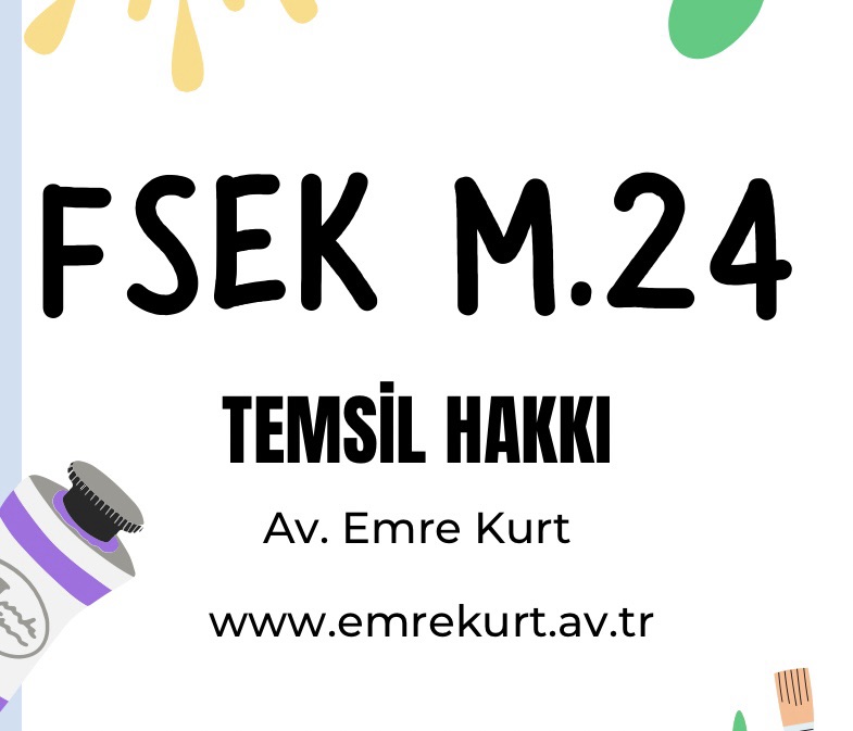 Fikir ve Sanat Eserleri Kanunu(FSEK) m. 24 Temsil Hakkı