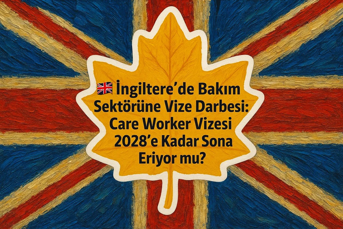 İngiltere’de Bakım Sektörüne Vize Darbesi: Care Worker Vizesi 2028’e Kadar Sona Eriyor mu?