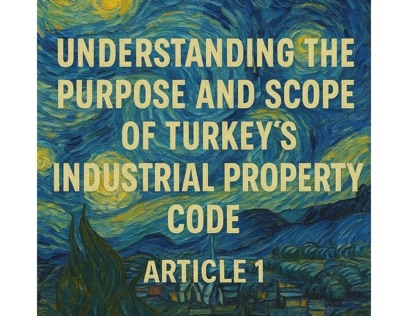 Industrial Property Code of Turkey Article 1 – Purpose and Scope