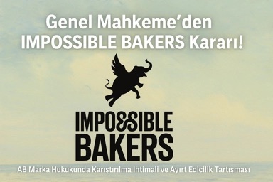 IMPOSSiBLE BAKERS Davası: AB Marka Hukukunda Ayırt Ediciliğin Sınırları