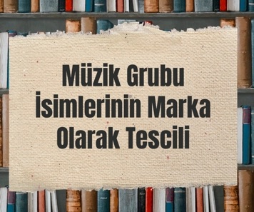 Müzik Gruplarında İsim Hakkı: SMK, FSEK ve Dünya Örnekleriyle Karşılaştırmalı Marka Stratejileri