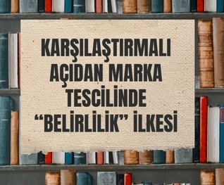 Karşılaştırmalı Açıdan Marka Tescilinde Belirlilik İlkesi
