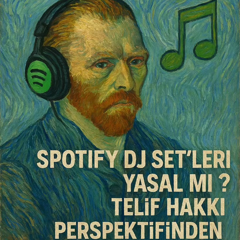 🎧 Spotify DJ Set’leri Yasal mı? Telif Hakkı Perspektifinden Bir Değerlendirme