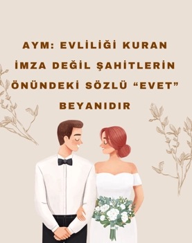 AYM’den Emsal Karar: Evlilik İradesinde Esas Olan Sözlü Beyandır