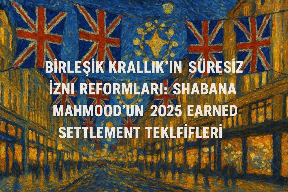 Birleşik Krallık’ın Süresiz Oturum İzni Reformları: Shabana Mahmood’un 2025 Tekliflerinin Kapsamlı Değerlendirmesi
