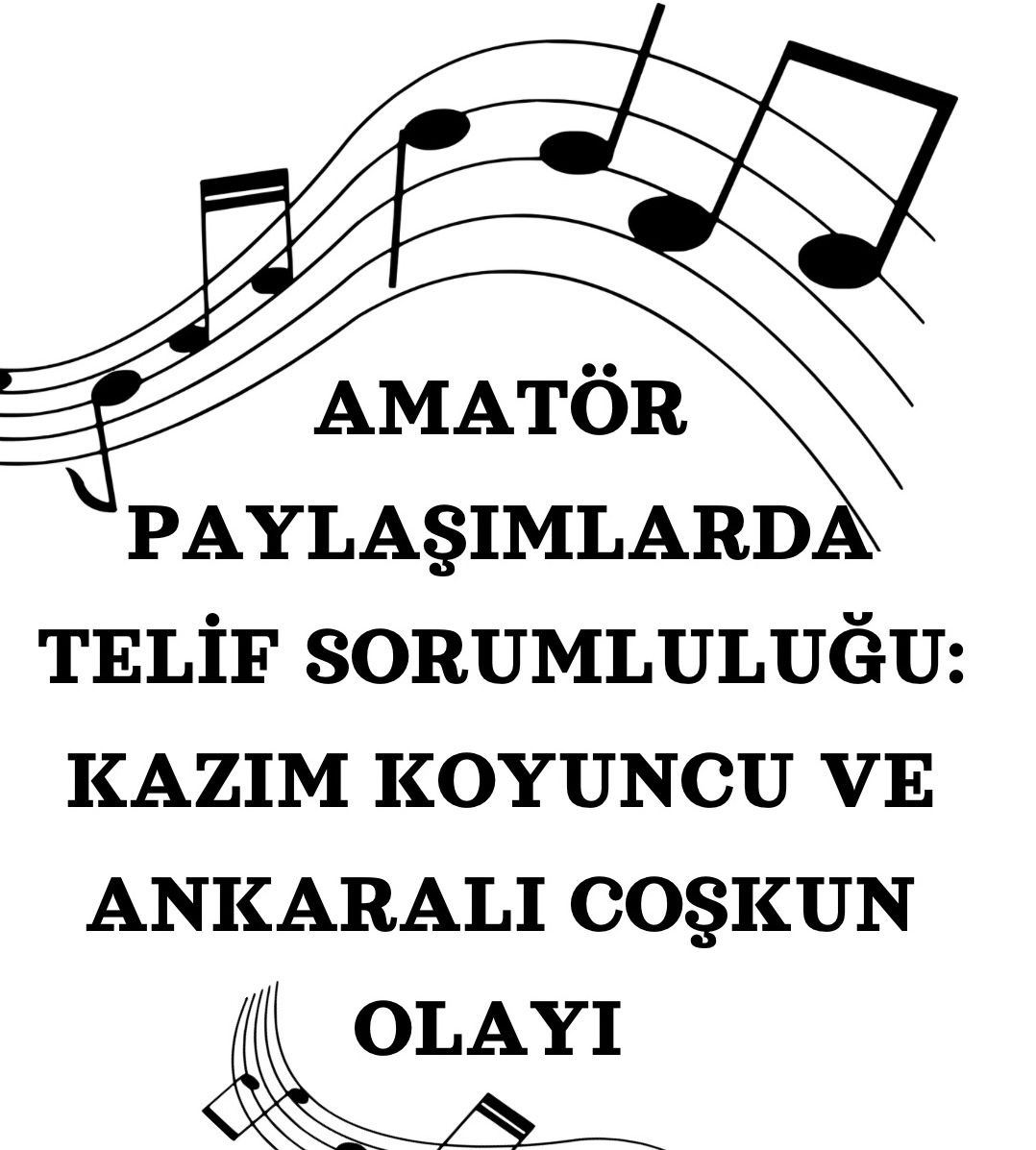 Amatör Paylaşımlar ve Telif Sorumluluğu: FSEK Kapsamında Ankaralı Coşkun ve Kazım Koyuncu Olayları